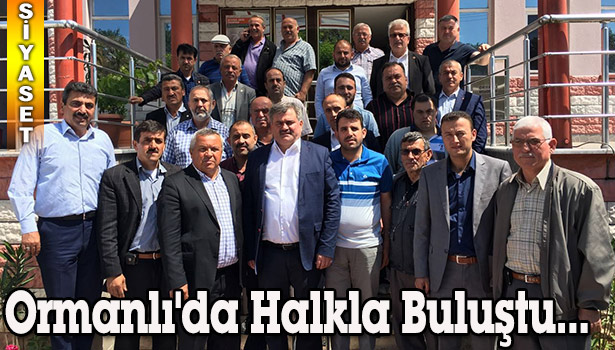ÇATUROĞLU, ORMANLI'DA HALKLA BULUŞTU