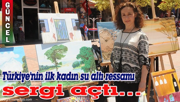 TÜRKİYE'NİN İLK KADIN SU ALTI RESSAMI SERGİ AÇTI...