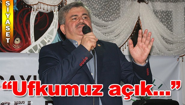 ÇATUROĞLU: "UFKUMUZ AÇIK!"