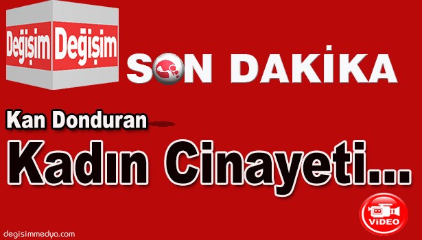 KADIN CİNAYETİ: EVİNDE KANLAR İÇİNDE BULUNDU...
