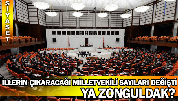 MİLLETVEKİLİ SAYILARI DEĞİŞTİ? YA ZONGULDAK?