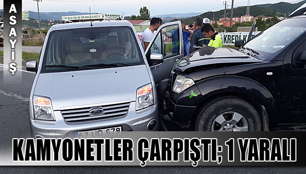 KAMYONETLER ÇARPIŞTI; 1 YARALI