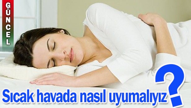 SICAK HAVALARDA UYUMANIN YOLLARI...