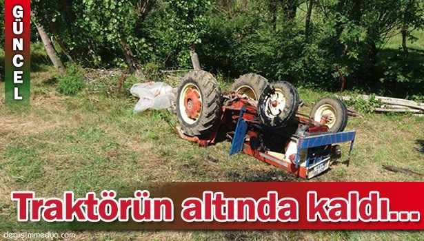 TRAKTÖRÜN ALTINDA KALAN YAŞLI ADAM AĞIR YARALANDI