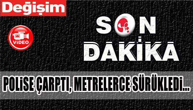 POLİSE ÇARPTI , METRELERECE SÜRÜKLEDİ...İŞTE AYRINTILAR...