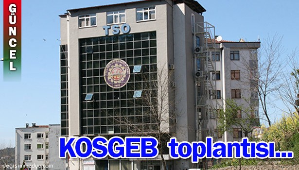 TSO'DAN KOSGEB TOPLANTISI...
