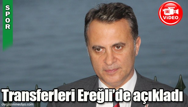 FİKRET ORMAN TRANSFERLERİ EREĞLİ'DE AÇIKLADI...