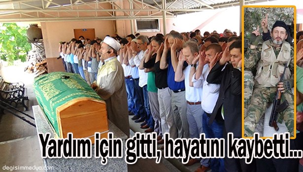 SENELİK İZNİNDE TÜRKMENLERE YARDIMA GİTTİĞİ SURİYE'DE HAYATINI KAYBETTİ