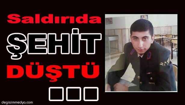 SALDIRIDA ŞEHİT DÜŞTÜ...