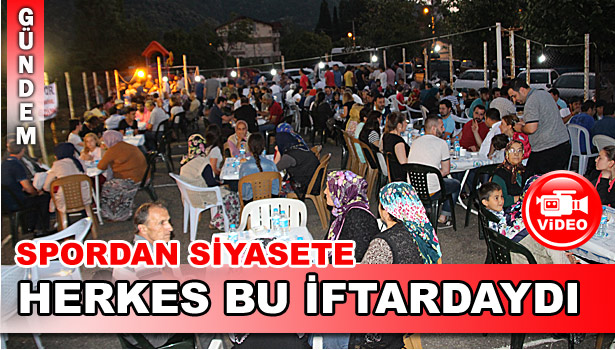 SPORDAN SİYASETE HERKES BU İFTARDA BİR ARAYA GELDİ