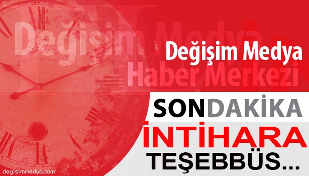 İNTİHARA TEŞEBBÜS ...