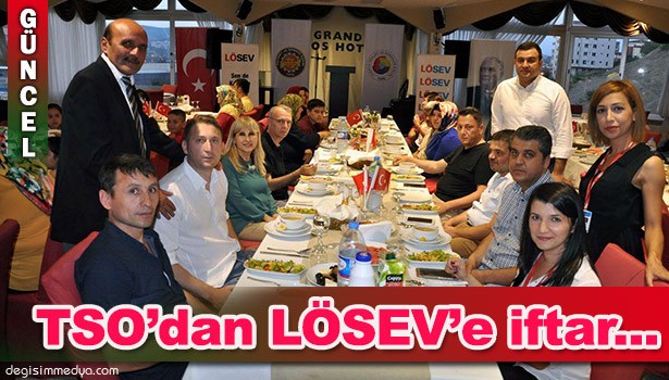 TSO'DAN LÖSEV'E İFTAR...