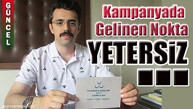 KAMPANYADA GELİNEN NOKTA YETERSİZ...