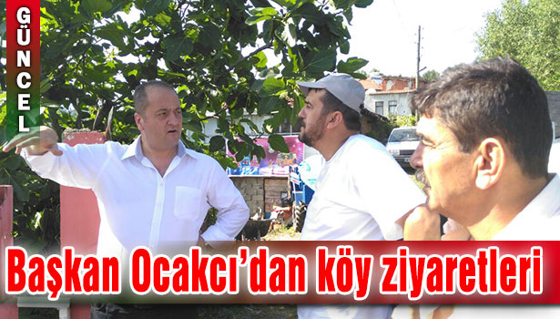 BAŞKAN OCAKÇI KÖY ZİYARETLERİNDE...