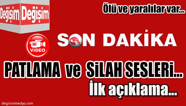 PATLAMA VE SİLAH SESLERİ...