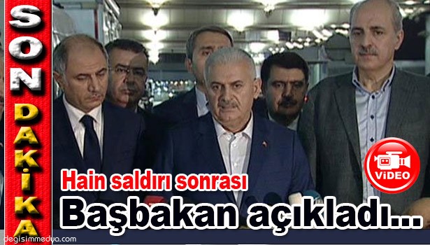BAŞBAKAN YILDIRIM SALDIRI SONRASINDA AÇIKLADI!..