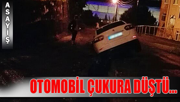 İŞARETLEME OLMAYAN ÇUKURA OTOMOBİL DÜŞTÜ...