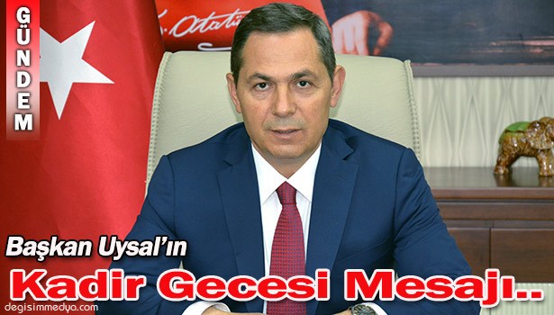 BAŞKAN UYSAL'IN KADİR GECESİ MESAJI..