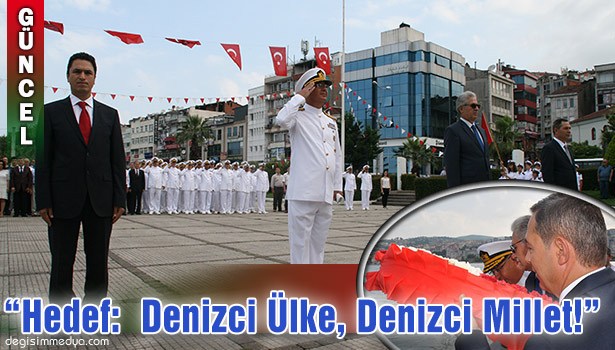 "HEDEF: DENİZCİ ÜLKE, DENİZCİ MİLLET!"