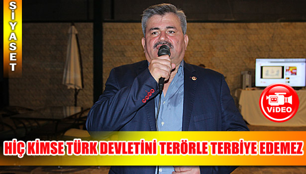 HİÇ KİMSE TÜRK DEVLETİNİ TERÖRLE TERBİYE EDEMEZ