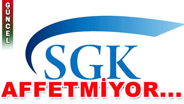 SGK AFFETMİYOR...