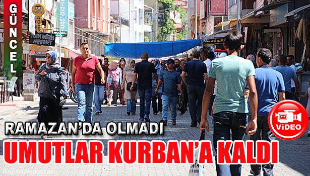 RAMAZAN'DA OLMADI, UMUTLAR KURBAN'A KALDI