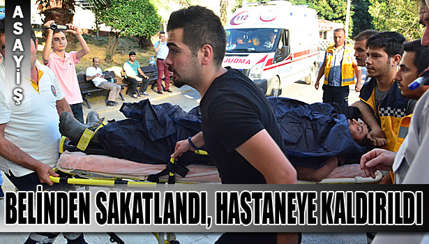 BELİNDEN SAKATLANDI, HASTANEYE KALDIRILDI