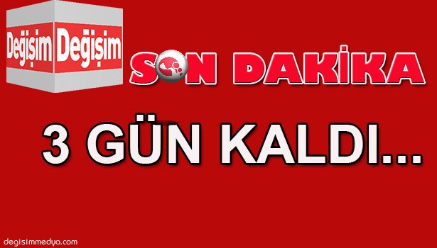 SADECE 3 GÜN KALDI...