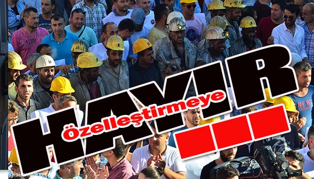 'ÖZELLEŞTİRMEYE HAYIR' EYLEMİ YAPILDI...