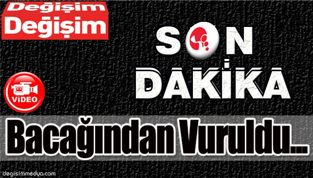 KOLA ALMAYA GİDERKEN BACAĞINDAN VURULDU...