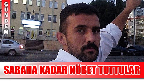 VATANDAŞ SABAHA KADAR POLİSLE NÖBET TUTTU
