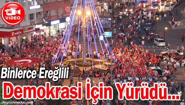 Ereğli DEMOKRASİ İçin Yürüdü...
