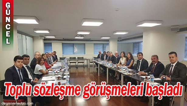 TOPLU SÖZLEŞME GÖRÜŞMELERİ BAŞLADI...