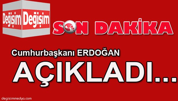 CUMHURBAŞKANI ERDOĞAN AÇIKLADI...