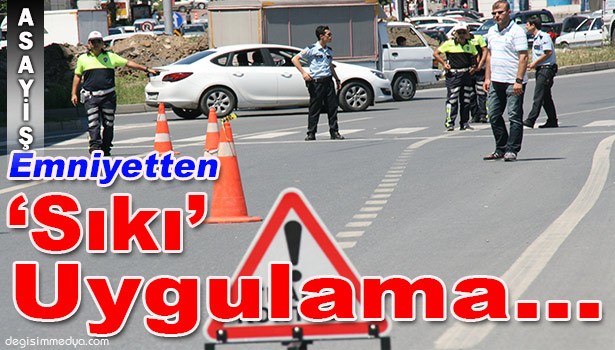 EMNİYETTEN "Sıkı" Uygulama...
