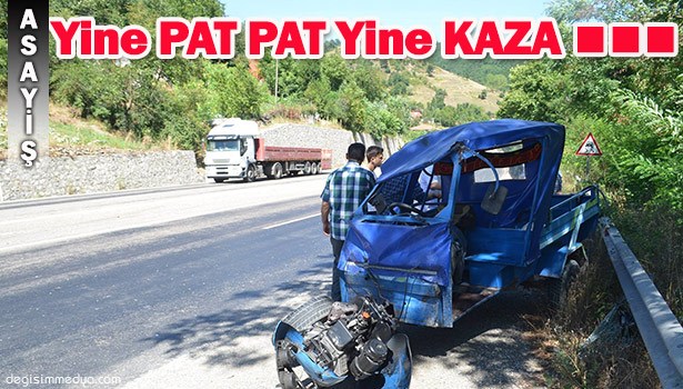 YİNE PAT PAT YİNE KAZA...