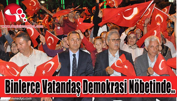 BİNLERCE VATANDAŞ DEMOKRASİ NÖBETİNDE..