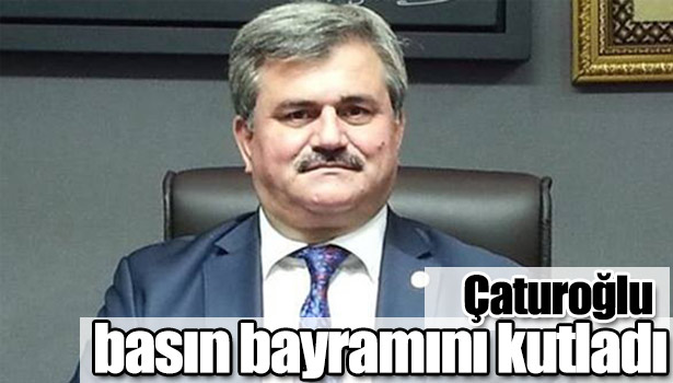 ÇATUROĞLU BASIN BAYRAMINI KUTLADI