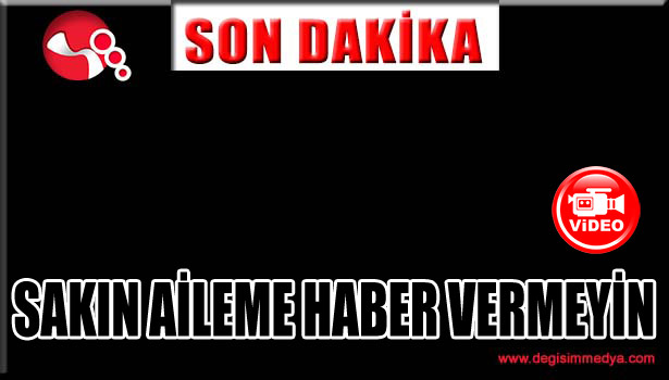 SAKIN AİLEME HABER VERMEYİN!...