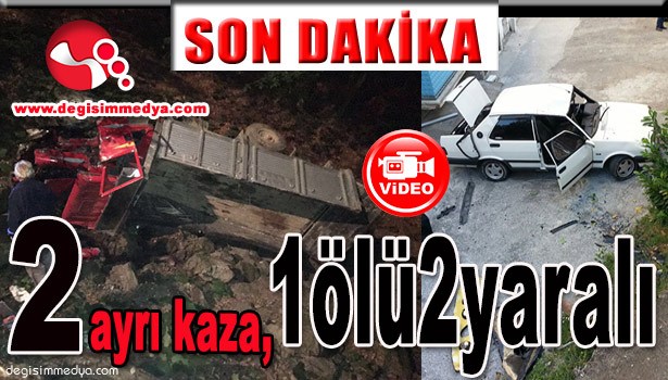 İKİ AYRI KAZADA CAN KAYBI...
