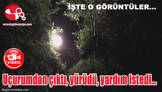UÇURUMDAN ÇIKTI, YÜRÜDÜ, YARDIM İSTEDİ...