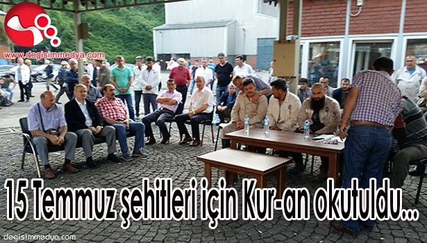 15 TEMMUZ ŞEHİTLERİ İÇİN KUR-AN OKUTULDU...