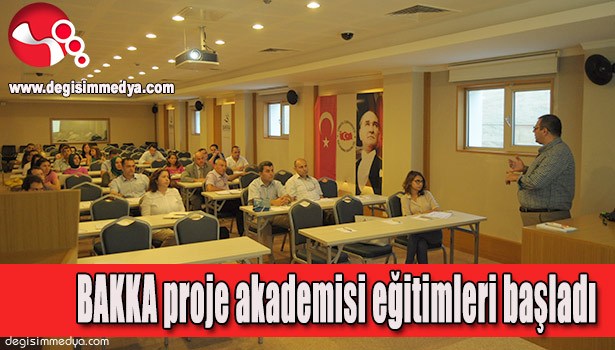 BAKKA PROJE AKADEMİSİ EĞİTİMLERİ BAŞLADI