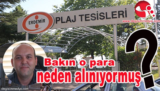 ERDEMİR, ' O PARAYI NEDEN ALIYORMUŞ?'