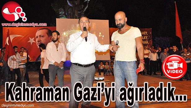 KAHRAMAN GAZİ'Yİ AĞIRLADIk...