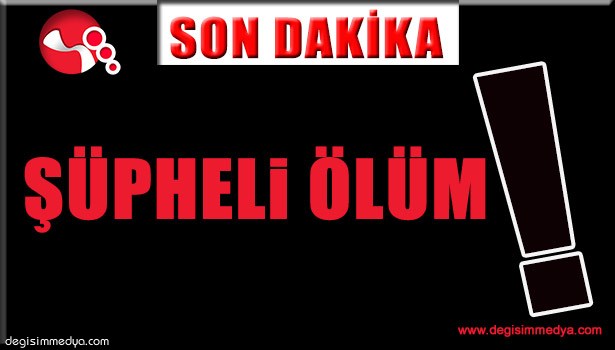 ŞÜPHELİ ÖLÜM...