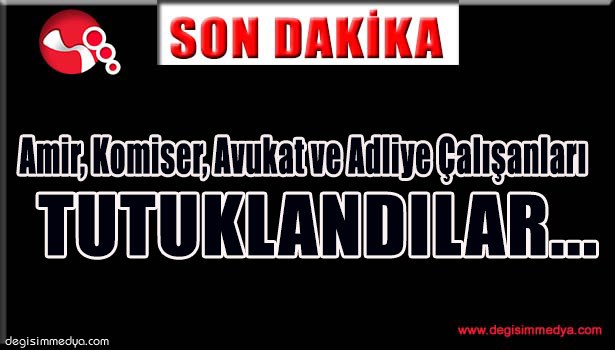EREĞLİ'DE AMİR, KOMİSER, AVUKAT VE ADLİYE GÖREVLİLERİ TUTUKLANDI