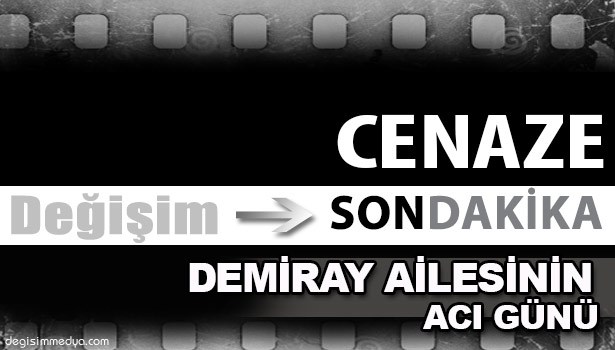 MUSTAFA DEMİRAY'IN ACI GÜNÜ...
