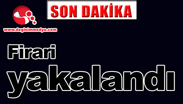 İSTİHBARATÇI FİRARİ YÜZBAŞI YAKALANDI