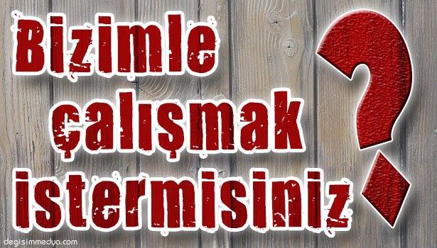 BİZİMLE ÇALIŞMAK İSTER MİSİNİZ?